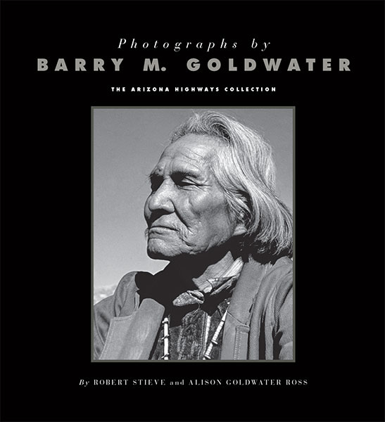 Photographs by Barry M. Goldwater: The Arizona Highways Collection